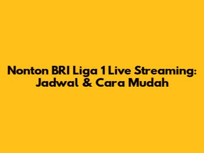 Nonton BRI Liga 1 Live Streaming: Jadwal & Cara Mudah