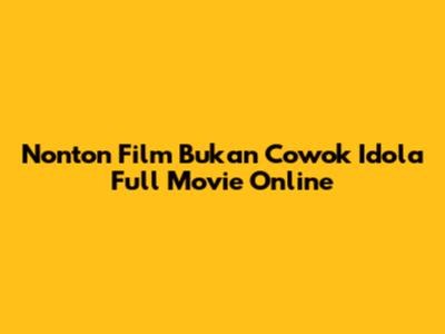 Nonton Film Bukan Cowok Idola Full Movie Online