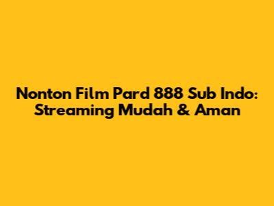 Nonton Film Pard 888 Sub Indo: Streaming Mudah & Aman