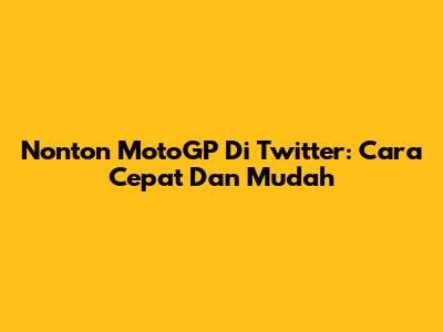 Nonton MotoGP Di Twitter: Cara Cepat Dan Mudah