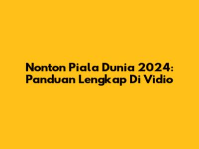 Nonton Piala Dunia 2024: Panduan Lengkap Di Vidio