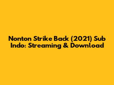 Nonton Strike Back (2021) Sub Indo: Streaming & Download