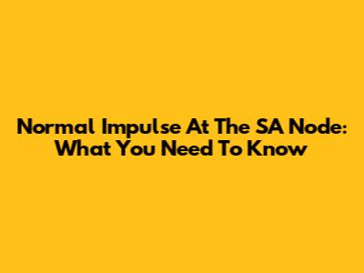 Normal Impulse At The SA Node: What You Need To Know