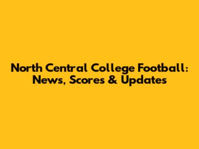 North Central College Football: News, Scores & Updates