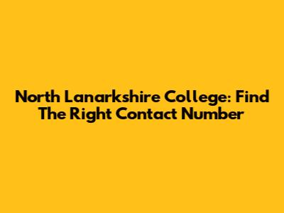 North Lanarkshire College: Find The Right Contact Number