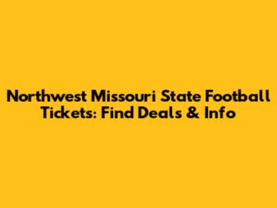 Northwest Missouri State Football Tickets: Find Deals & Info