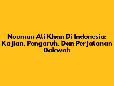 Nouman Ali Khan Di Indonesia: Kajian, Pengaruh, Dan Perjalanan Dakwah