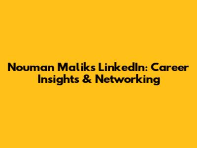 Nouman Malik's LinkedIn: Career Insights & Networking