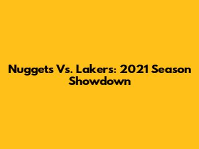 Nuggets Vs. Lakers: 2021 Season Showdown