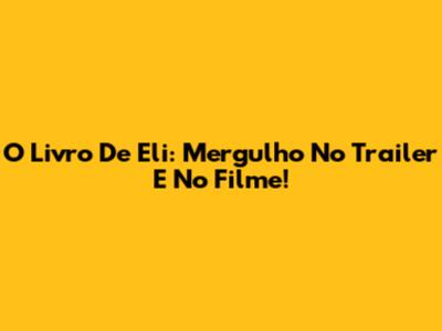 O Livro De Eli: Mergulho No Trailer E No Filme!