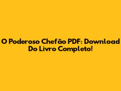 O Poderoso Chefão PDF: Download Do Livro Completo!