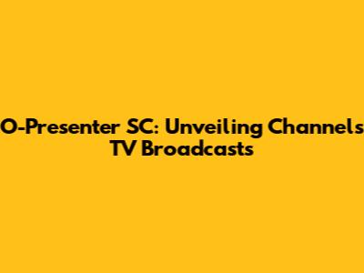 O-Presenter SC: Unveiling Channels TV Broadcasts