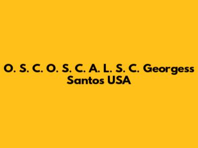 O. S. C. O. S. C. A. L. S. C. Georgess Santos USA