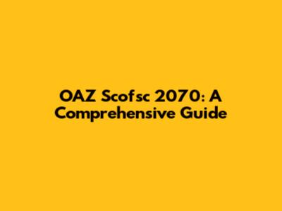 OAZ Scofsc 2070: A Comprehensive Guide