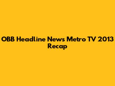 OBB Headline News Metro TV 2013 Recap