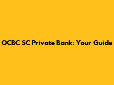 OCBC SC Private Bank: Your Guide
