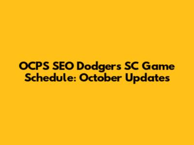 OCPS SEO Dodgers SC Game Schedule: October Updates