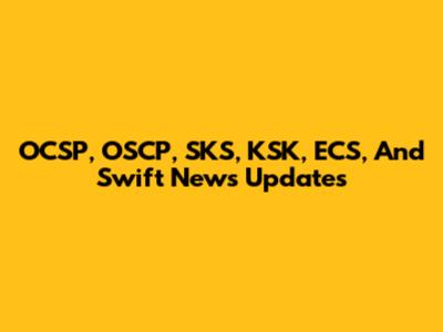 OCSP, OSCP, SKS, KSK, ECS, And Swift News Updates