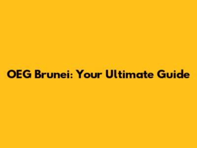 OEG Brunei: Your Ultimate Guide