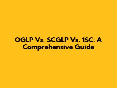 OGLP Vs. SCGLP Vs. 1SC: A Comprehensive Guide