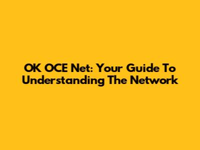 OK OCE Net: Your Guide To Understanding The Network