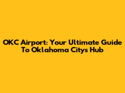 OKC Airport: Your Ultimate Guide To Oklahoma City's Hub