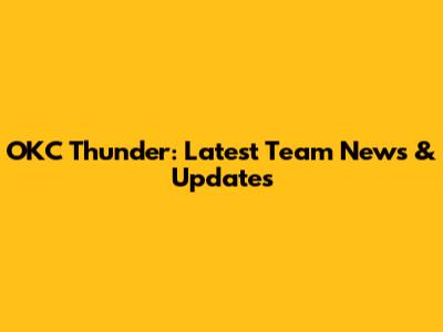 OKC Thunder: Latest Team News & Updates