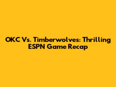 OKC Vs. Timberwolves: Thrilling ESPN Game Recap