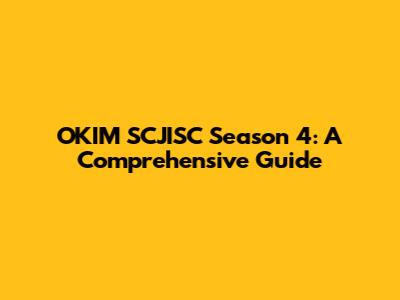 OKIM SCJISC Season 4: A Comprehensive Guide