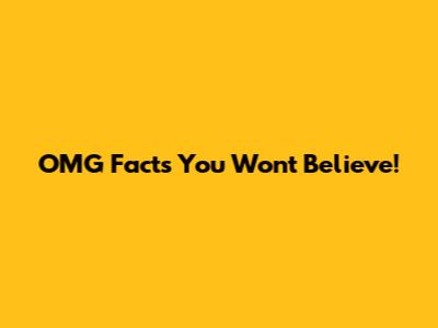 OMG Facts You Won't Believe!