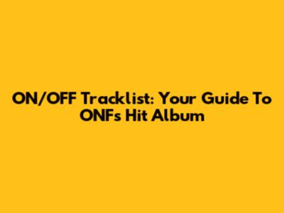 ON/OFF Tracklist: Your Guide To ONF's Hit Album