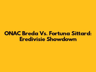 ONAC Breda Vs. Fortuna Sittard: Eredivisie Showdown