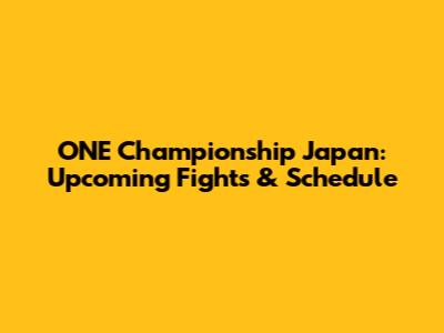 ONE Championship Japan: Upcoming Fights & Schedule