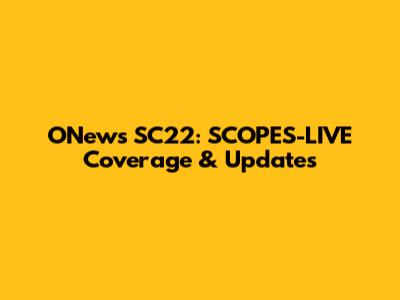 ONews SC22: SCOPES-LIVE Coverage & Updates