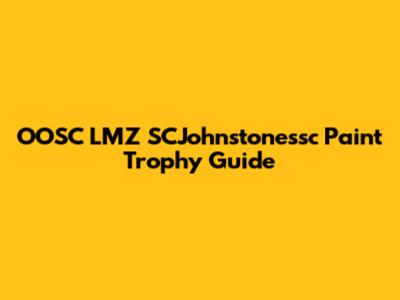OOSC LMZ SCJohnstonessc Paint Trophy Guide