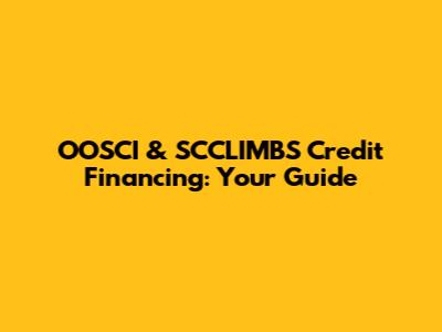 OOSCI & SCCLIMBS Credit Financing: Your Guide