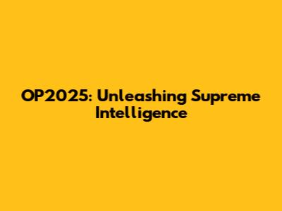 OP2025: Unleashing Supreme Intelligence