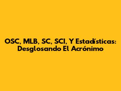 OSC, MLB, SC, SCI, Y Estadísticas: Desglosando El Acrónimo
