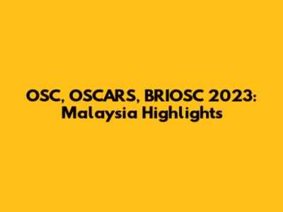 OSC, OSCARS, BRIOSC 2023: Malaysia Highlights