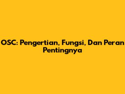 OSC: Pengertian, Fungsi, Dan Peran Pentingnya