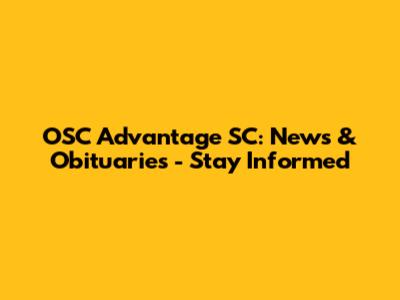 OSC Advantage SC: News & Obituaries - Stay Informed