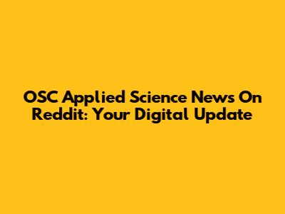 OSC Applied Science News On Reddit: Your Digital Update