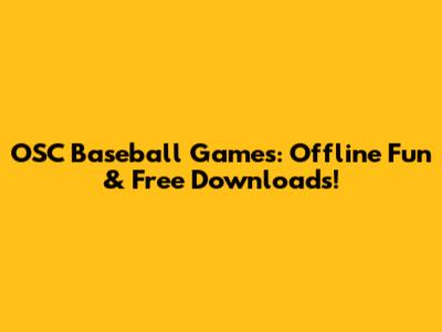 OSC Baseball Games: Offline Fun & Free Downloads!