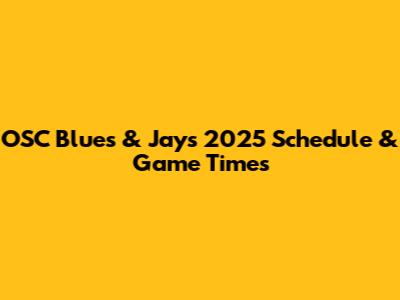 OSC Blues & Jays 2025 Schedule & Game Times