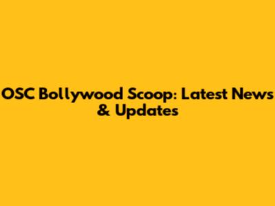 OSC Bollywood Scoop: Latest News & Updates