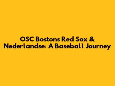 OSC Boston's Red Sox & Nederlandse: A Baseball Journey