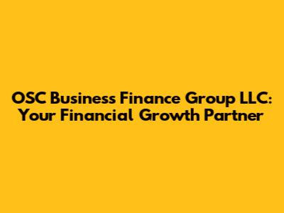 OSC Business Finance Group LLC: Your Financial Growth Partner