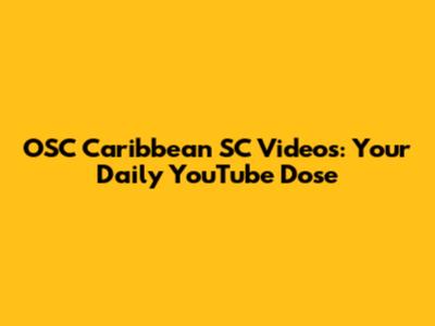 OSC Caribbean SC Videos: Your Daily YouTube Dose