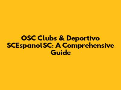 OSC Clubs & Deportivo SCEspanolSC: A Comprehensive Guide