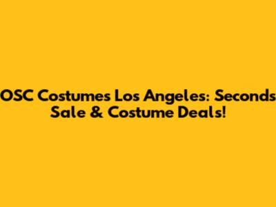 OSC Costumes Los Angeles: Seconds Sale & Costume Deals!